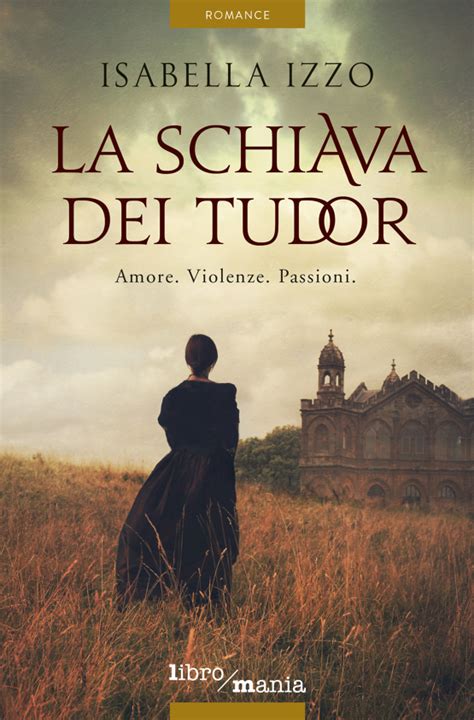 La schiava dei Tudor : Amore. Violenze. Passioni 